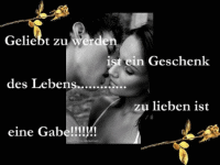 Geliebt zu werden ist ein geschenk des ledens zu lieben ist eine gabe!!!gif